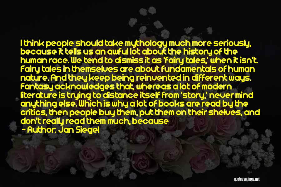 Jan Siegel Quotes: I Think People Should Take Mythology Much More Seriously, Because It Tells Us An Awful Lot About The History Of