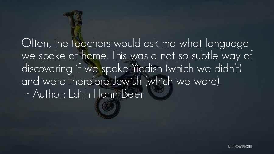 Edith Hahn Beer Quotes: Often, The Teachers Would Ask Me What Language We Spoke At Home. This Was A Not-so-subtle Way Of Discovering If