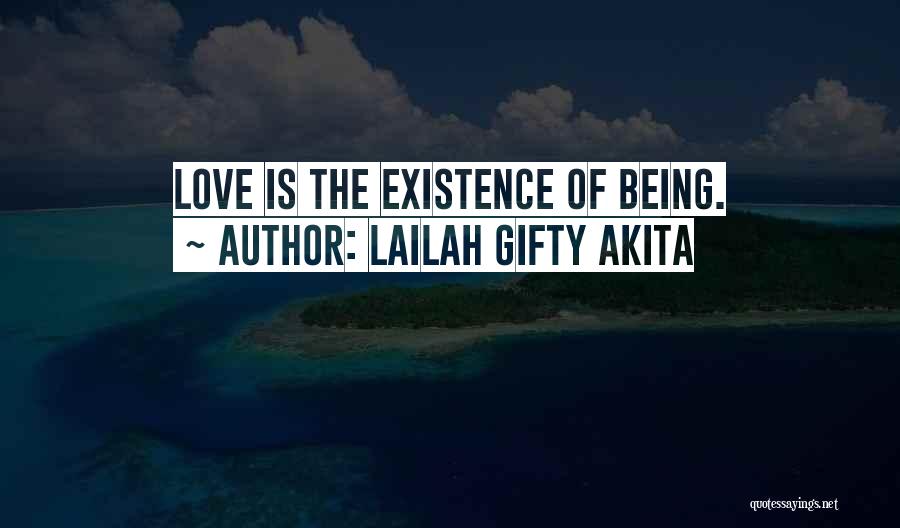Lailah Gifty Akita Quotes: Love Is The Existence Of Being.