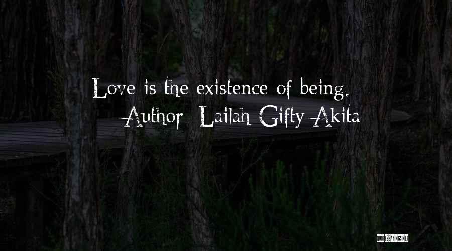 Lailah Gifty Akita Quotes: Love Is The Existence Of Being.