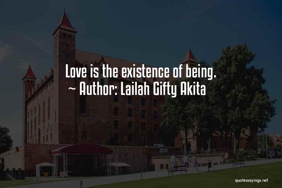 Lailah Gifty Akita Quotes: Love Is The Existence Of Being.