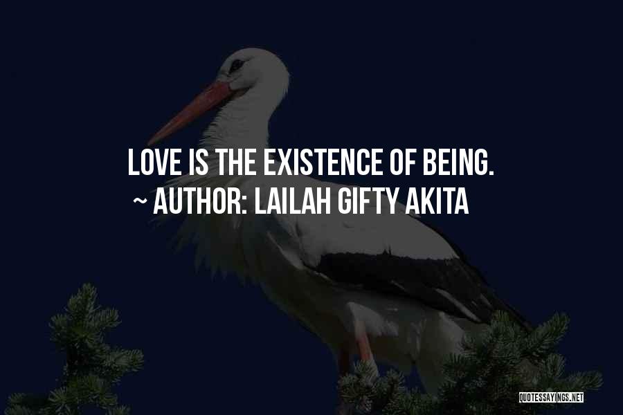 Lailah Gifty Akita Quotes: Love Is The Existence Of Being.