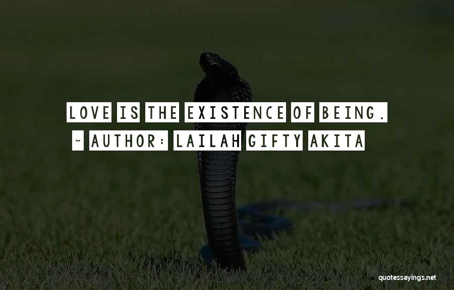 Lailah Gifty Akita Quotes: Love Is The Existence Of Being.