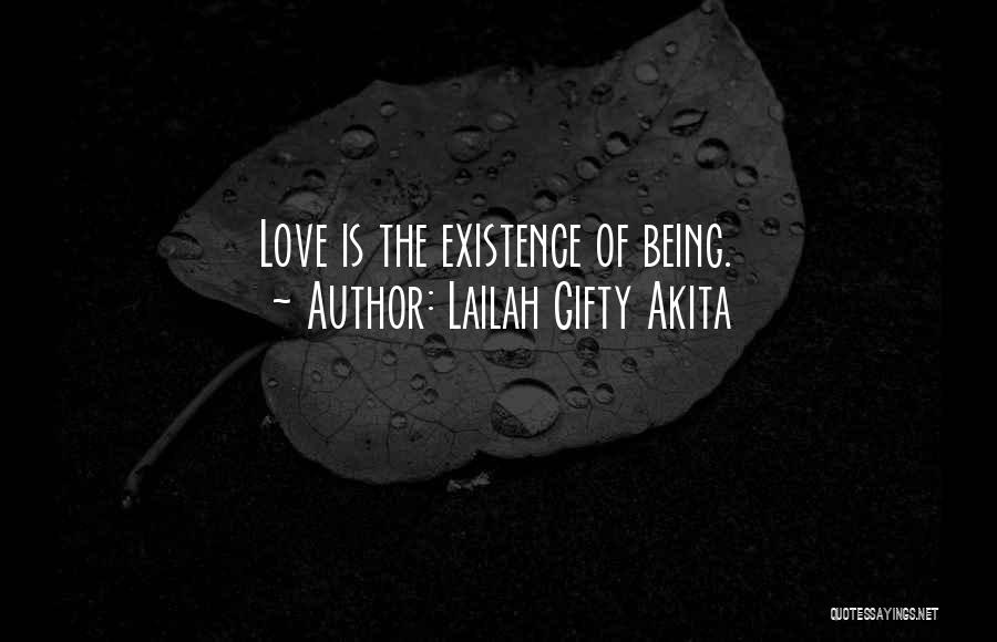 Lailah Gifty Akita Quotes: Love Is The Existence Of Being.