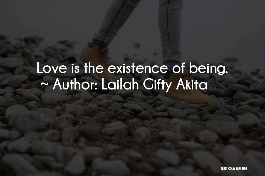 Lailah Gifty Akita Quotes: Love Is The Existence Of Being.