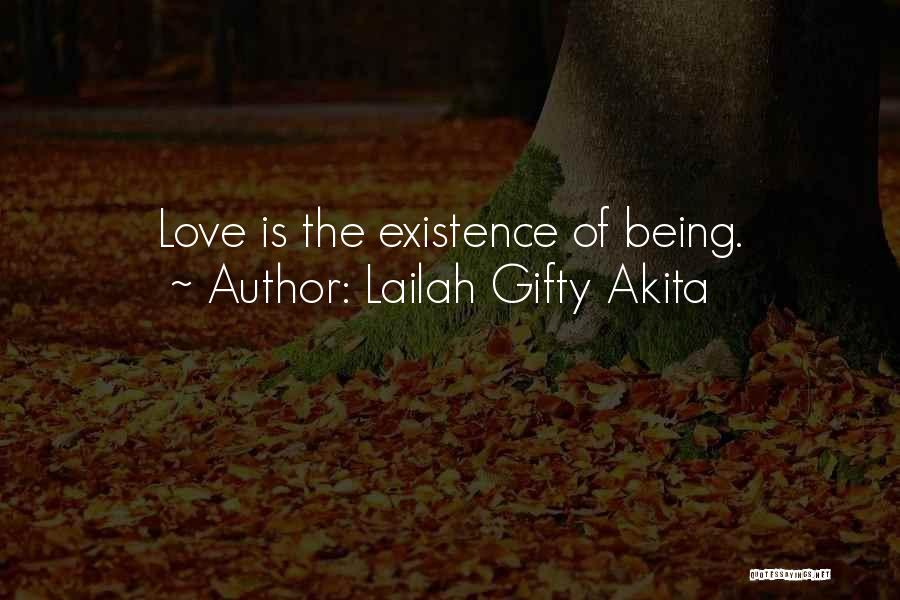 Lailah Gifty Akita Quotes: Love Is The Existence Of Being.
