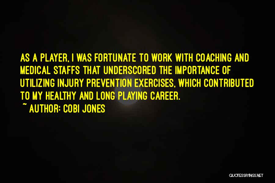 Cobi Jones Quotes: As A Player, I Was Fortunate To Work With Coaching And Medical Staffs That Underscored The Importance Of Utilizing Injury