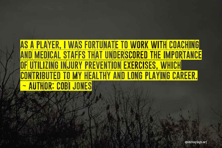 Cobi Jones Quotes: As A Player, I Was Fortunate To Work With Coaching And Medical Staffs That Underscored The Importance Of Utilizing Injury