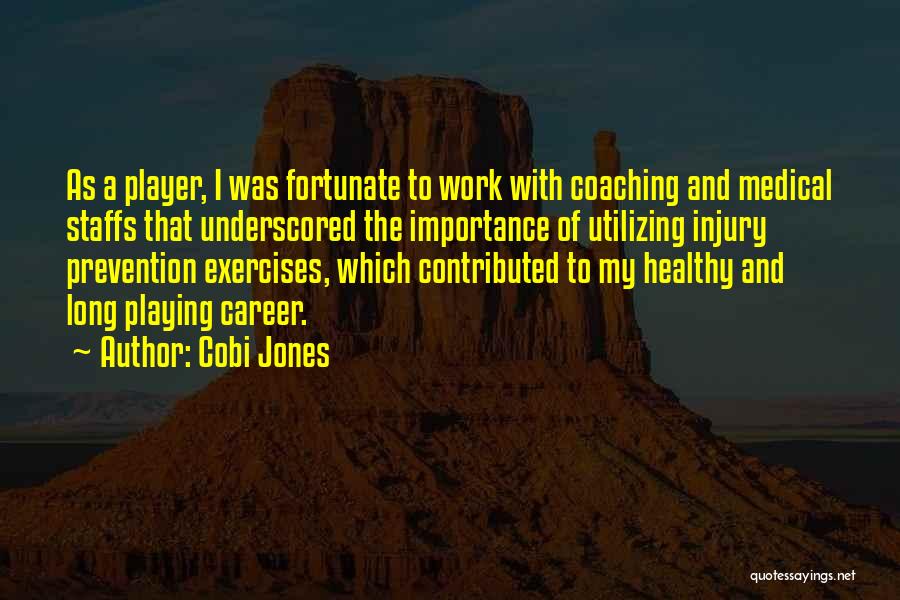 Cobi Jones Quotes: As A Player, I Was Fortunate To Work With Coaching And Medical Staffs That Underscored The Importance Of Utilizing Injury