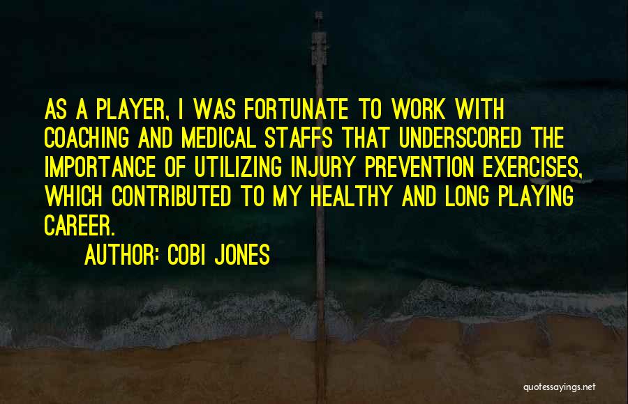 Cobi Jones Quotes: As A Player, I Was Fortunate To Work With Coaching And Medical Staffs That Underscored The Importance Of Utilizing Injury