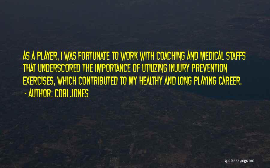 Cobi Jones Quotes: As A Player, I Was Fortunate To Work With Coaching And Medical Staffs That Underscored The Importance Of Utilizing Injury