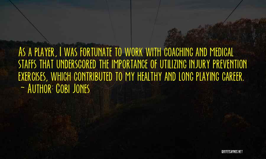 Cobi Jones Quotes: As A Player, I Was Fortunate To Work With Coaching And Medical Staffs That Underscored The Importance Of Utilizing Injury