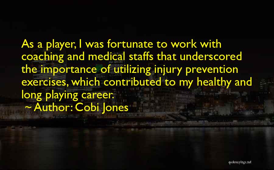 Cobi Jones Quotes: As A Player, I Was Fortunate To Work With Coaching And Medical Staffs That Underscored The Importance Of Utilizing Injury