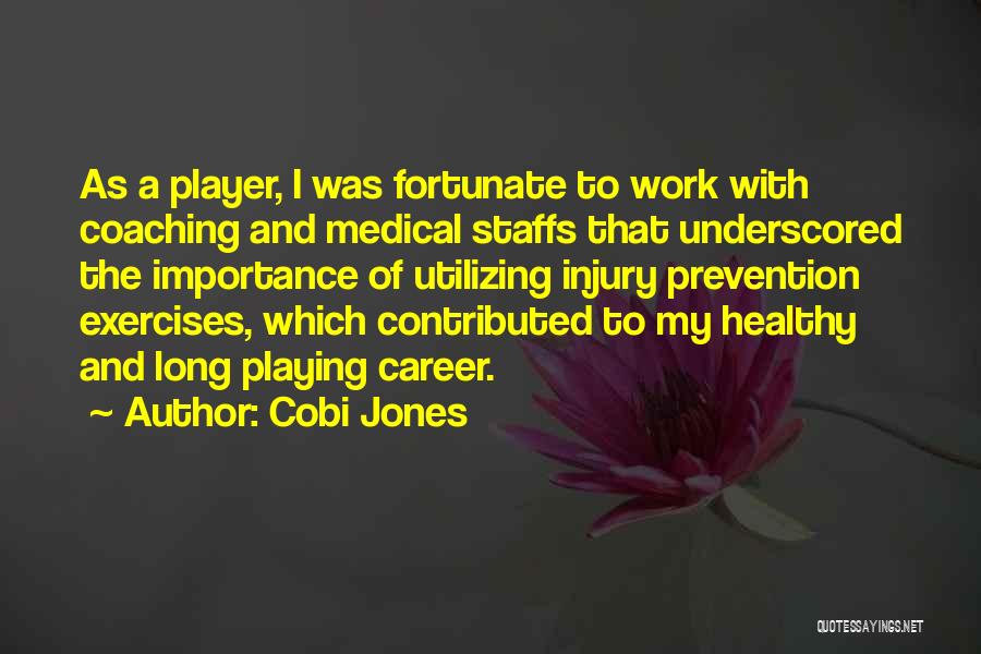 Cobi Jones Quotes: As A Player, I Was Fortunate To Work With Coaching And Medical Staffs That Underscored The Importance Of Utilizing Injury