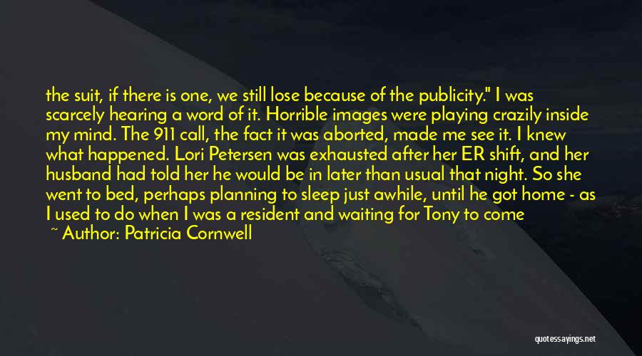 Patricia Cornwell Quotes: The Suit, If There Is One, We Still Lose Because Of The Publicity. I Was Scarcely Hearing A Word Of