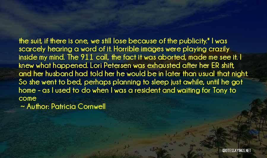 Patricia Cornwell Quotes: The Suit, If There Is One, We Still Lose Because Of The Publicity. I Was Scarcely Hearing A Word Of