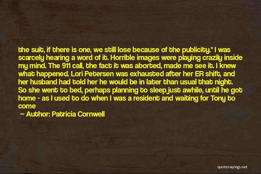 Patricia Cornwell Quotes: The Suit, If There Is One, We Still Lose Because Of The Publicity. I Was Scarcely Hearing A Word Of