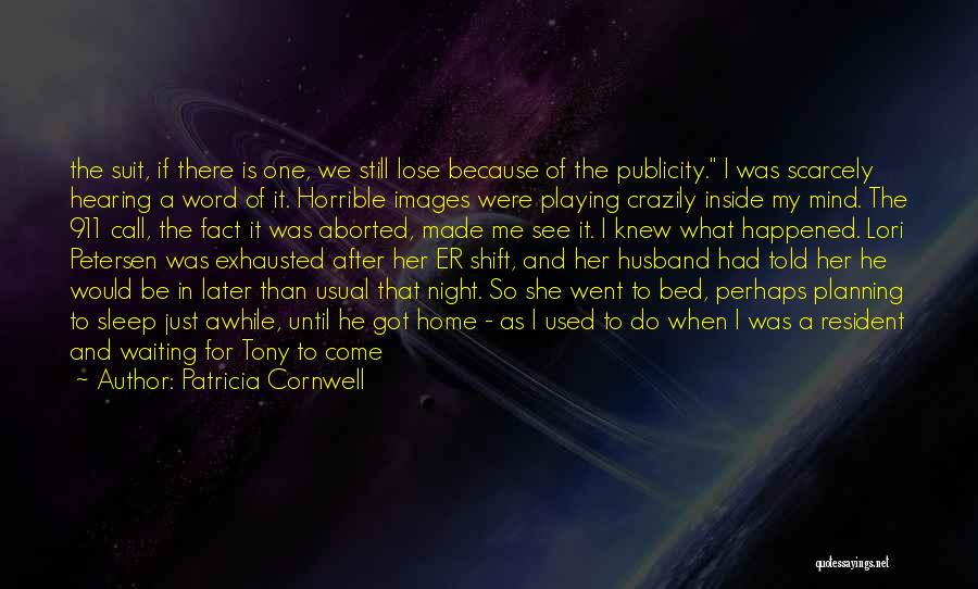 Patricia Cornwell Quotes: The Suit, If There Is One, We Still Lose Because Of The Publicity. I Was Scarcely Hearing A Word Of