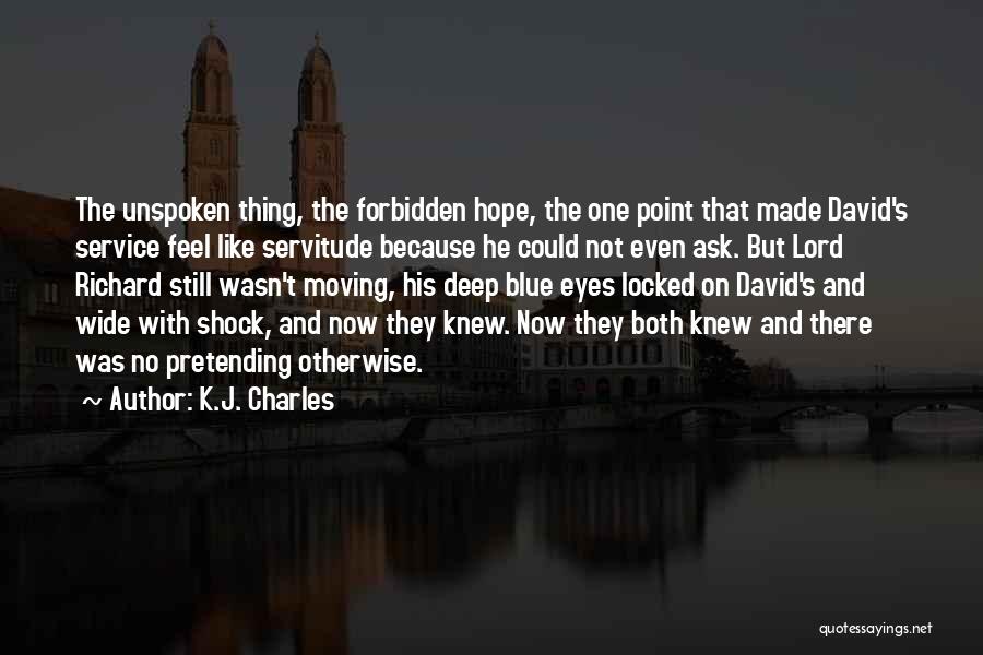 K.J. Charles Quotes: The Unspoken Thing, The Forbidden Hope, The One Point That Made David's Service Feel Like Servitude Because He Could Not