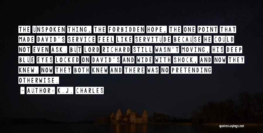 K.J. Charles Quotes: The Unspoken Thing, The Forbidden Hope, The One Point That Made David's Service Feel Like Servitude Because He Could Not