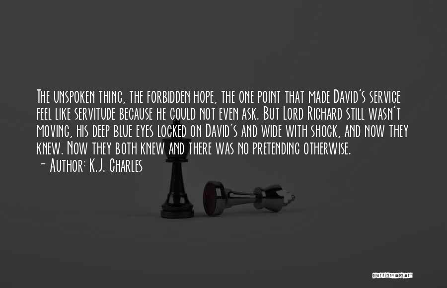K.J. Charles Quotes: The Unspoken Thing, The Forbidden Hope, The One Point That Made David's Service Feel Like Servitude Because He Could Not