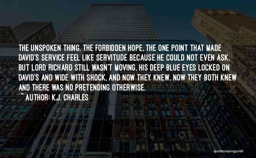 K.J. Charles Quotes: The Unspoken Thing, The Forbidden Hope, The One Point That Made David's Service Feel Like Servitude Because He Could Not