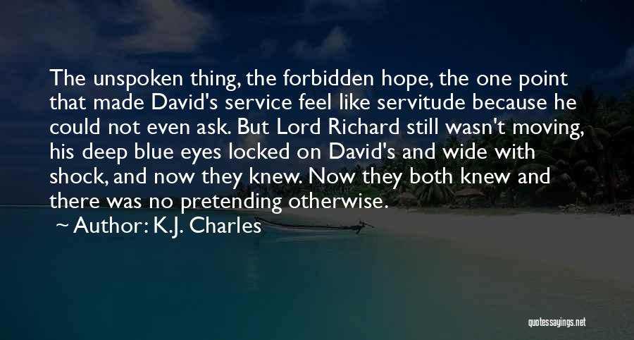 K.J. Charles Quotes: The Unspoken Thing, The Forbidden Hope, The One Point That Made David's Service Feel Like Servitude Because He Could Not