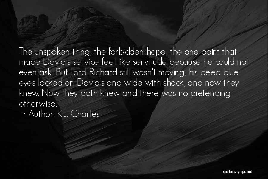 K.J. Charles Quotes: The Unspoken Thing, The Forbidden Hope, The One Point That Made David's Service Feel Like Servitude Because He Could Not