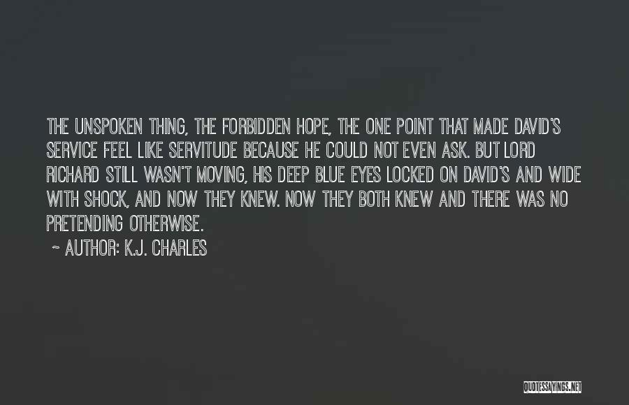 K.J. Charles Quotes: The Unspoken Thing, The Forbidden Hope, The One Point That Made David's Service Feel Like Servitude Because He Could Not