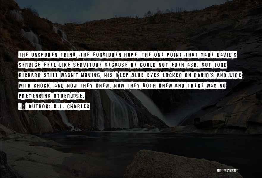 K.J. Charles Quotes: The Unspoken Thing, The Forbidden Hope, The One Point That Made David's Service Feel Like Servitude Because He Could Not