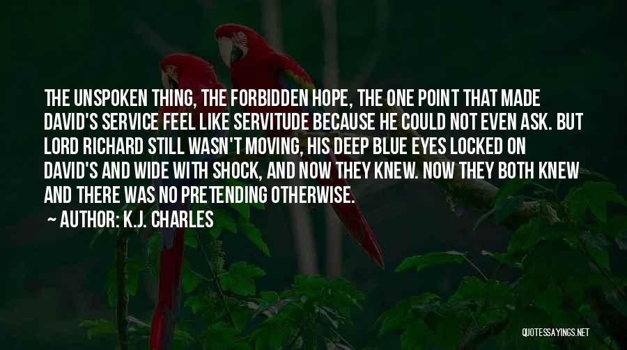 K.J. Charles Quotes: The Unspoken Thing, The Forbidden Hope, The One Point That Made David's Service Feel Like Servitude Because He Could Not