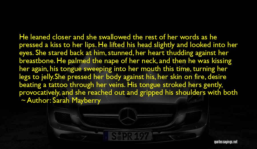 Sarah Mayberry Quotes: He Leaned Closer And She Swallowed The Rest Of Her Words As He Pressed A Kiss To Her Lips. He