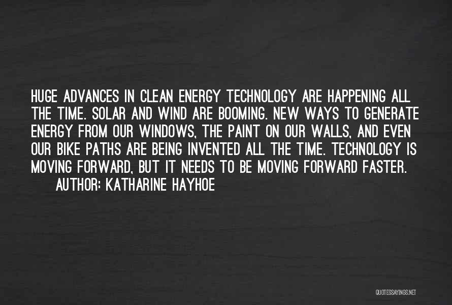 Katharine Hayhoe Quotes: Huge Advances In Clean Energy Technology Are Happening All The Time. Solar And Wind Are Booming. New Ways To Generate