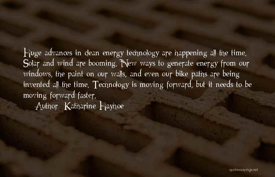 Katharine Hayhoe Quotes: Huge Advances In Clean Energy Technology Are Happening All The Time. Solar And Wind Are Booming. New Ways To Generate