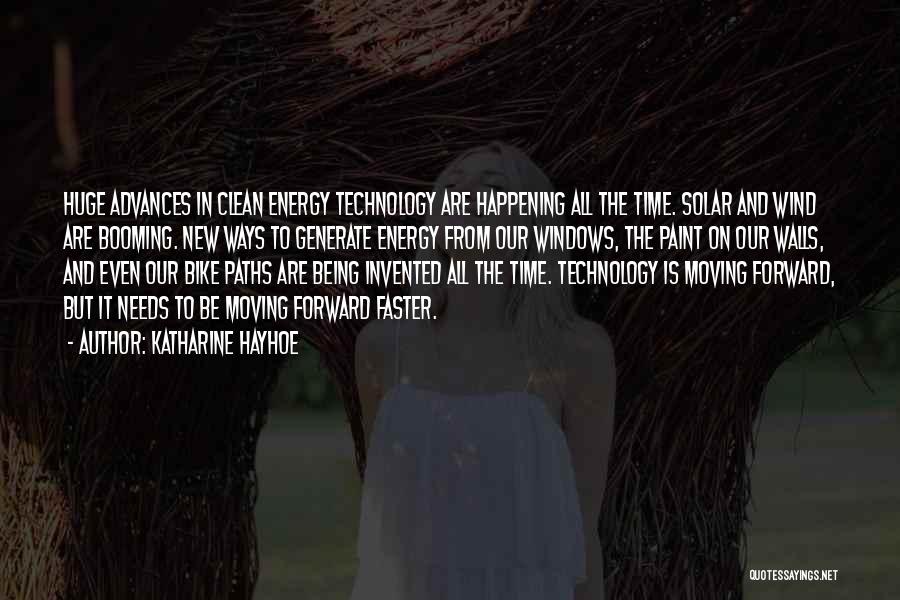 Katharine Hayhoe Quotes: Huge Advances In Clean Energy Technology Are Happening All The Time. Solar And Wind Are Booming. New Ways To Generate