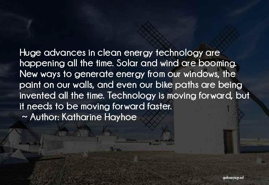 Katharine Hayhoe Quotes: Huge Advances In Clean Energy Technology Are Happening All The Time. Solar And Wind Are Booming. New Ways To Generate