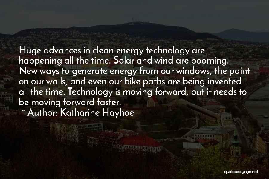 Katharine Hayhoe Quotes: Huge Advances In Clean Energy Technology Are Happening All The Time. Solar And Wind Are Booming. New Ways To Generate