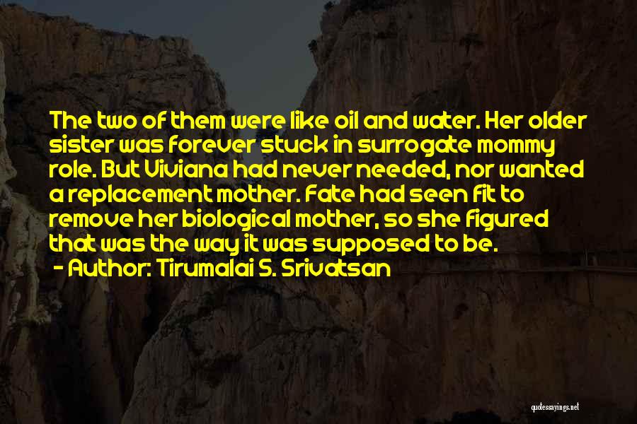 Tirumalai S. Srivatsan Quotes: The Two Of Them Were Like Oil And Water. Her Older Sister Was Forever Stuck In Surrogate Mommy Role. But