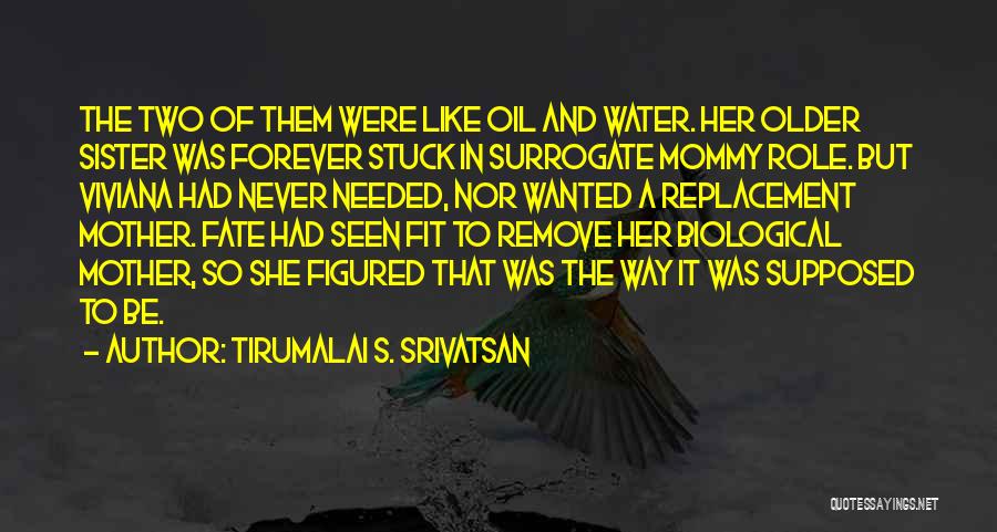 Tirumalai S. Srivatsan Quotes: The Two Of Them Were Like Oil And Water. Her Older Sister Was Forever Stuck In Surrogate Mommy Role. But