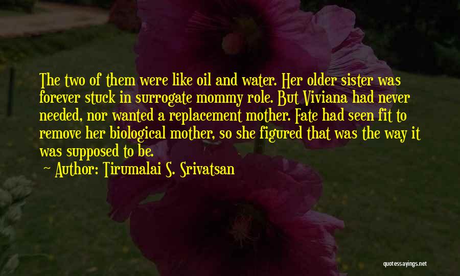 Tirumalai S. Srivatsan Quotes: The Two Of Them Were Like Oil And Water. Her Older Sister Was Forever Stuck In Surrogate Mommy Role. But