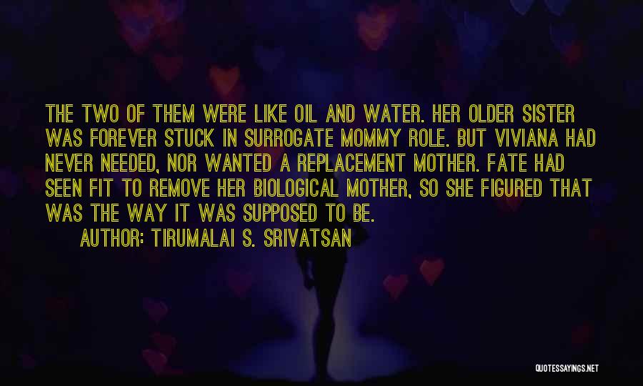 Tirumalai S. Srivatsan Quotes: The Two Of Them Were Like Oil And Water. Her Older Sister Was Forever Stuck In Surrogate Mommy Role. But