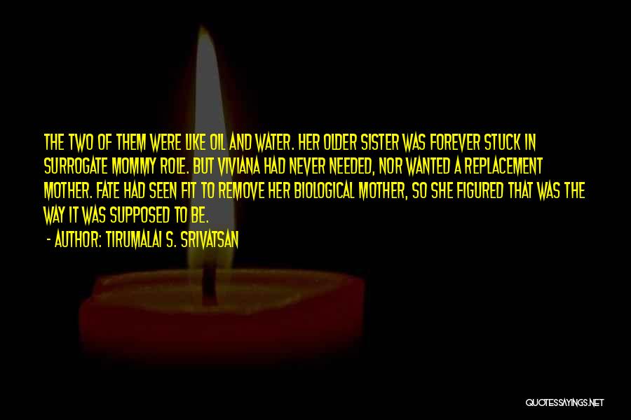 Tirumalai S. Srivatsan Quotes: The Two Of Them Were Like Oil And Water. Her Older Sister Was Forever Stuck In Surrogate Mommy Role. But