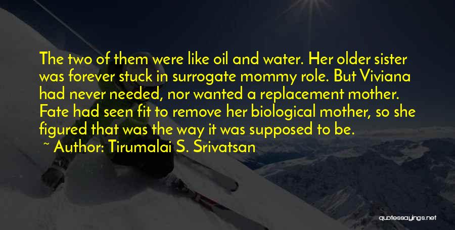 Tirumalai S. Srivatsan Quotes: The Two Of Them Were Like Oil And Water. Her Older Sister Was Forever Stuck In Surrogate Mommy Role. But