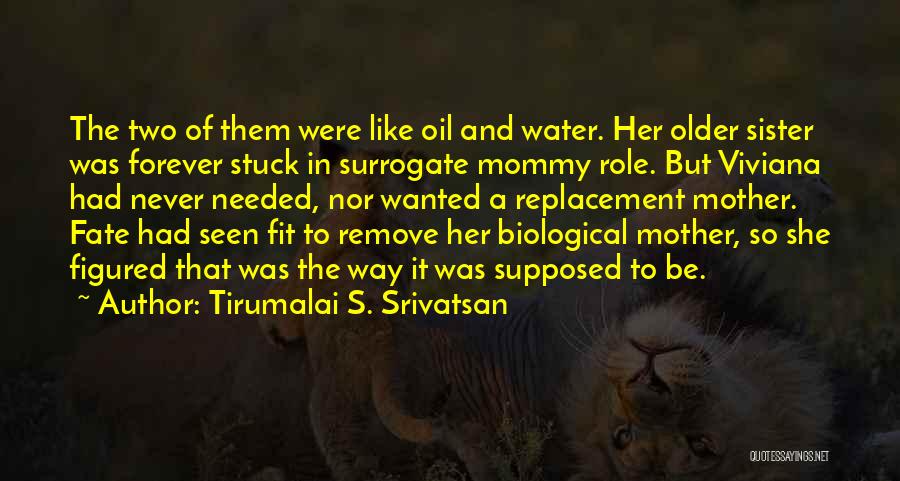 Tirumalai S. Srivatsan Quotes: The Two Of Them Were Like Oil And Water. Her Older Sister Was Forever Stuck In Surrogate Mommy Role. But