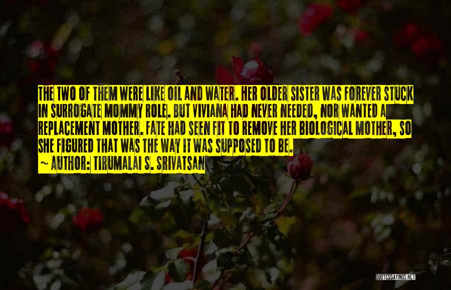 Tirumalai S. Srivatsan Quotes: The Two Of Them Were Like Oil And Water. Her Older Sister Was Forever Stuck In Surrogate Mommy Role. But