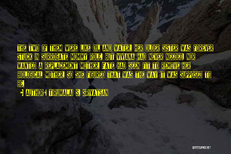 Tirumalai S. Srivatsan Quotes: The Two Of Them Were Like Oil And Water. Her Older Sister Was Forever Stuck In Surrogate Mommy Role. But