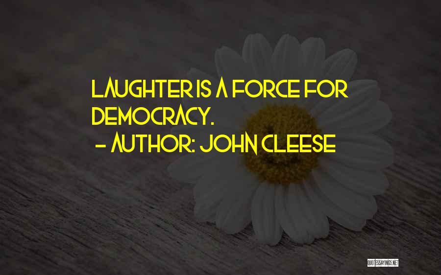 John Cleese Quotes: Laughter Is A Force For Democracy.