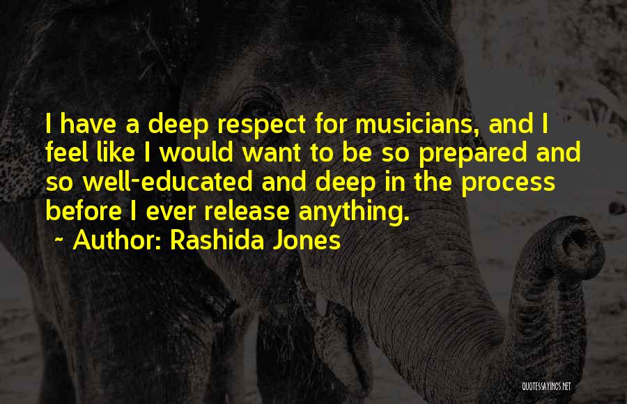 Rashida Jones Quotes: I Have A Deep Respect For Musicians, And I Feel Like I Would Want To Be So Prepared And So