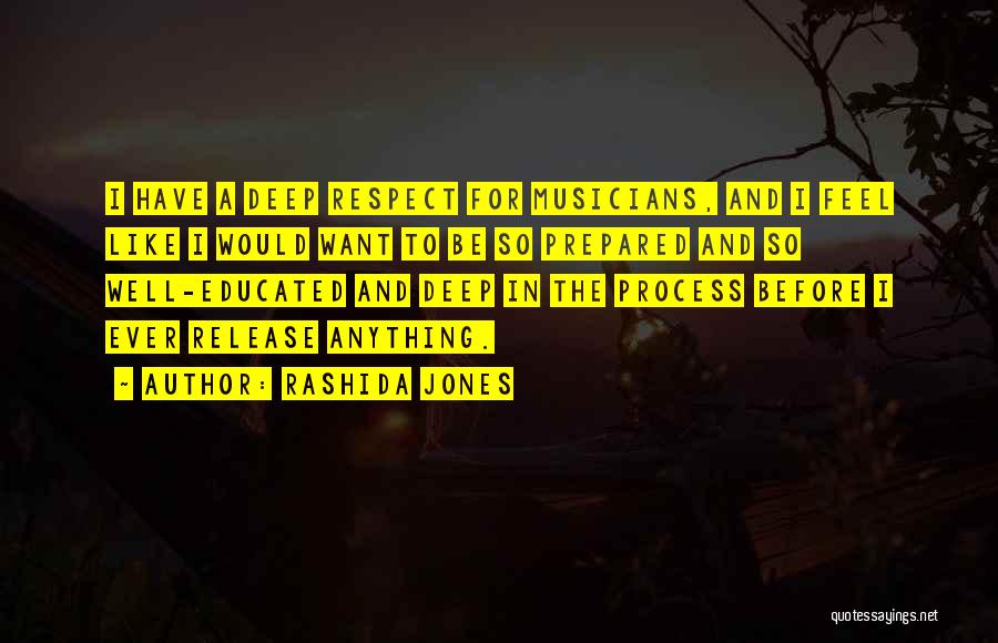 Rashida Jones Quotes: I Have A Deep Respect For Musicians, And I Feel Like I Would Want To Be So Prepared And So