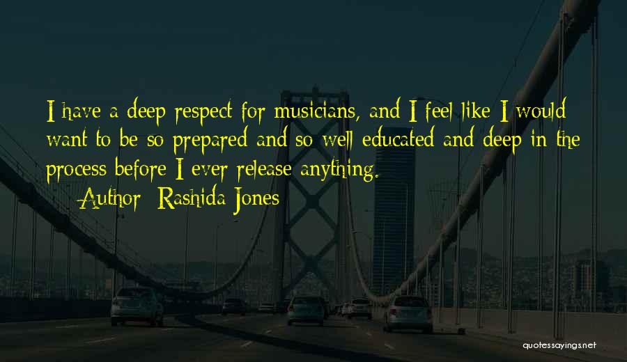Rashida Jones Quotes: I Have A Deep Respect For Musicians, And I Feel Like I Would Want To Be So Prepared And So